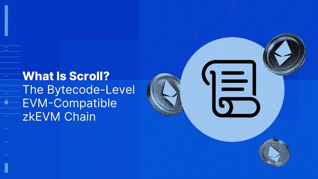 What Is Scroll? The Bytecode-Level EVM-Compatible zkEVM Chain